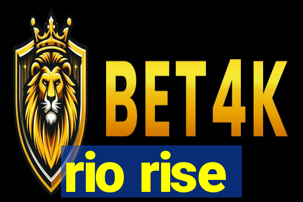 rio rise